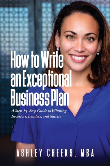 Coperta cărții 'How to Write an Exceptional Business Plan: A Step-by-Step Guide to Winning Investors, Lenders, and Success - Ashley'