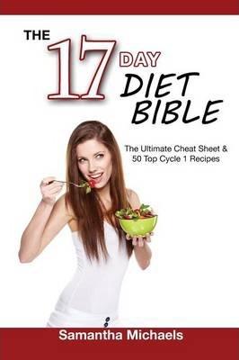 17 Day Diet Bible: The Ultimate Cheat Sheet & 50 Top Cycle 1 Recipes - Samantha Michaels