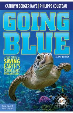 Poza produsului Going Blue: A Teen Guide to Saving Earth's Ocean, Lakes, Rivers & Wetlands - Cathryn Berger Kaye