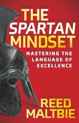 The Spartan Mindset: Mastering the Language of Excellence - Reed Maltbie