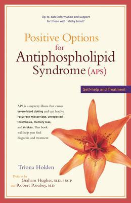 Positive Options for Antiphospholipid Syndrome (Aps): Self-Help and Treatment - Triona Holden