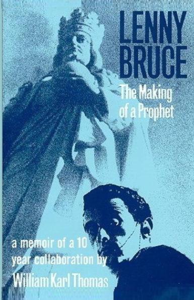 Lenny Bruce: The Making of a Prophet - William Karl Thomas