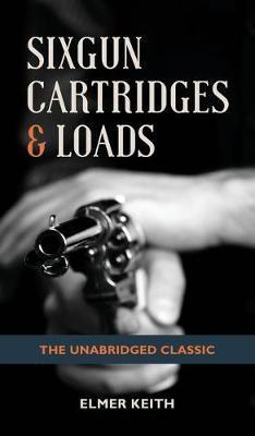 Sixgun Cartridges & Loads - Elmer Keith