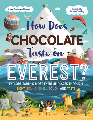 Coperta cărții 'How Does Chocolate Taste on Everest?: Explore Earth's Most Extreme Places Through Sight, Sound, Smell, Touch, and Taste'