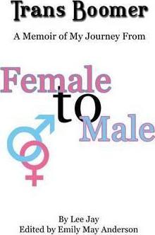 Trans Boomer: A Memoir of My Journey from Female to Male - Lee Jay