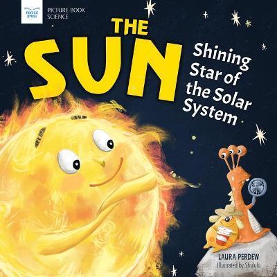 The Sun: Shining Star of the Solar System - Laura Perdew