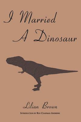 I Married A Dinosaur - Lilian Brown