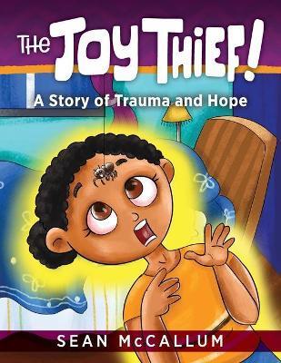 The Joy Thief: A Story of Trauma and Hope - Sean Mccallum