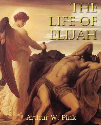 The Life of Elijah - Arthur W. Pink