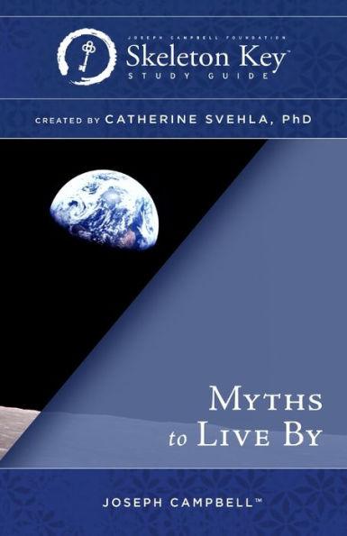 Myths to Live By: A Skeleton Key Study Guide - Catherine Svehla