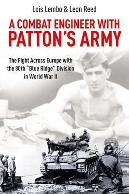 A Combat Engineer with Patton's Army: The Fight Across Europe with the 80th 