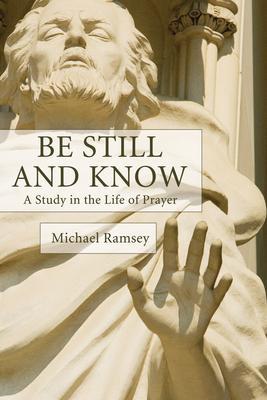 Be Still and Know - Arthur Michael Ramsey