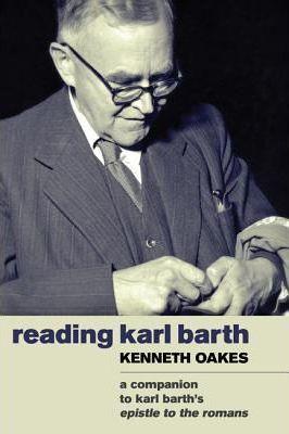 Reading Karl Barth: A Companion to the Epistle to the Romans - Kenneth Oakes