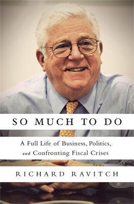 So Much to Do: A Full Life of Business, Politics, and Confronting Fiscal Crises - Richard Ravitch