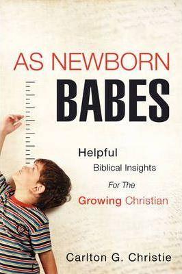 As Newborn Babes - Carlton G. Christie