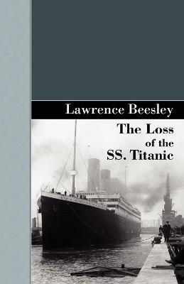 The Loss of the SS. Titanic - Lawrence Beesley