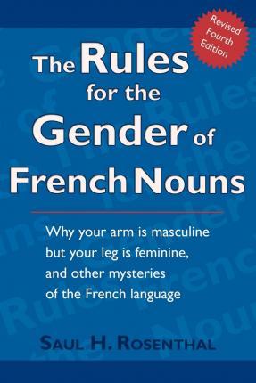 The Rules for the Gender of French Nouns: Revised Fourth Edition - Saul H. Rosenthal