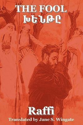 The Fool (Khent) by Raffi (the Great Novelist of Armenia) - Jane S. Wingate