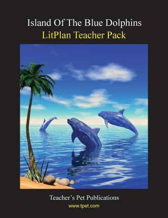 Litplan Teacher Pack: Island of the Blue Dolphins - Janine H. Sherman