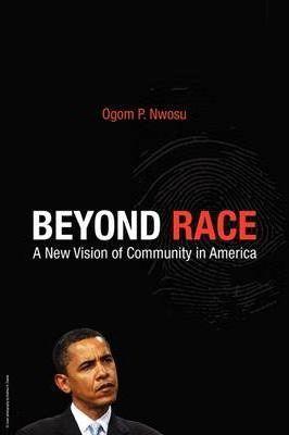 Beyond Race: A New Vision of Community in America - Peter Ogom Nwosu
