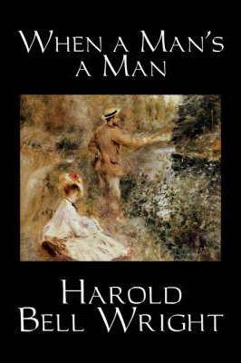 When a Man's a Man by Harold Bell Wright, Fiction, Classics, Historical, Sagas - Harold Bell Wright