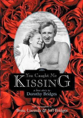 You Caught Me Kissing - A Love Story - Dorothy Bridges