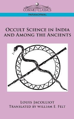 Occult Science in India and Among the Ancients - Louis Jacolliot