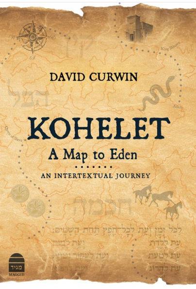 Kohelet: A Map to Eden: An Intertextual Journey - David Curwin