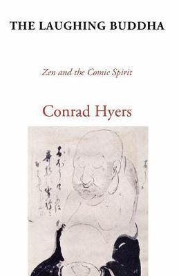 The Laughing Buddha: Zen and the Comic Spirit - Conrad Hyers