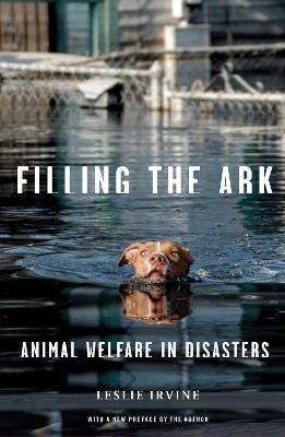 Filling the Ark: Animal Welfare in Disasters - Leslie Irvine