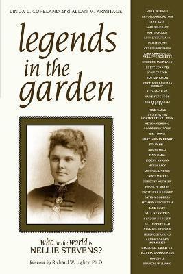 Legends in the Garden: Who in the World Is Nellie Stevens? - Linda L. Copeland