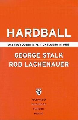 Hardball: Are You Playing to Play or Playing to Win? - George Stalk