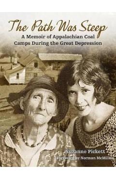 Coperta cărții 'The Path Was Steep: A Memoir of Appalachian Coal Camps During the Great Depression - Suzannee Pickett'
