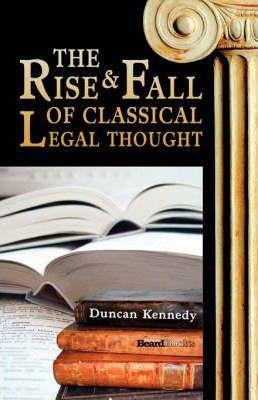 The Rise and Fall of Classical Legal Thought - Duncan Kennedy