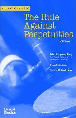 The Rule Against Perpetuities, Fourth Edition, Vol. 1 - John Chipman Gray