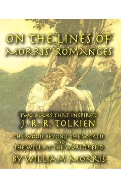 Coperta cărții 'On the Lines of Morris' Romances: Two Books That Inspired J. R. R. Tolkien-The Wood Beyond the World and the Well at'