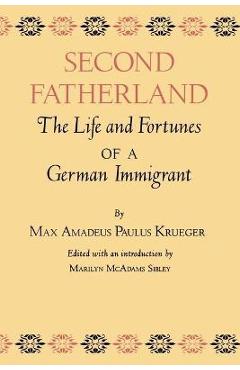 Coperta cărții 'Second Fatherland: The Life and Fortunes of a German Immigrant - Max Amadeus Paulus Krueger'