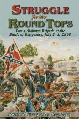 Struggle for the Round Tops: Law's Alabama Brigade at the Battle of Gettysburg - Morris M. Penny