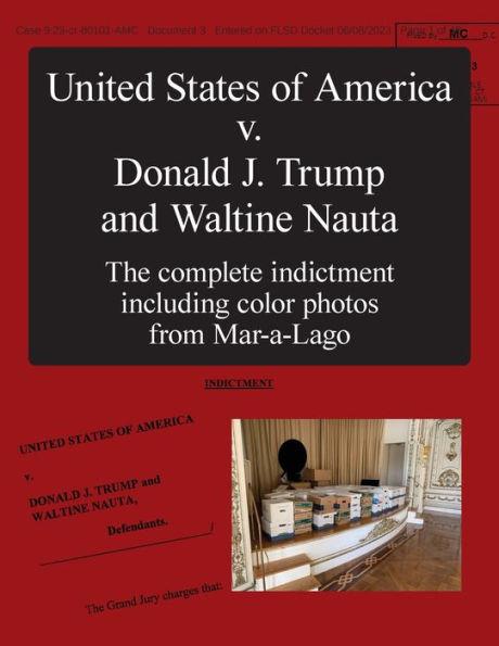 The United States of America v. Donald J. Trump and Waltine Nauta: The Indictment - Department Of Justice