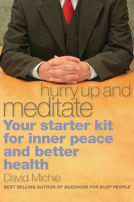 Hurry Up and Meditate: Your Starter Kit for Inner Peace and Better Health - David Michie