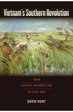 Coperta cărții 'Vietnam's Southern Revolution: From Peasant Insurrection to Total War - David Hunt'