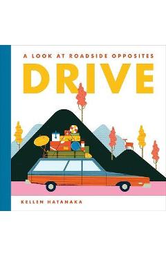 Coperta cărții 'Drive: A Look at Roadside Opposites - Kellen Hatanaka'