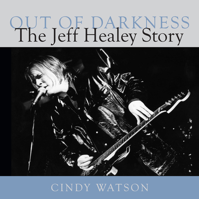 Coperta cărții 'Out of Darkness: The Jeff Healey Story - Cindy Watson'