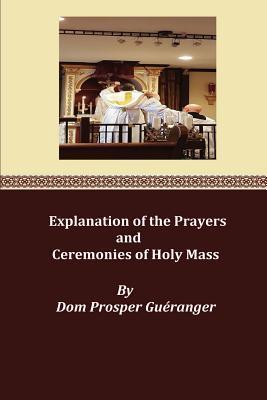 Explanation of the Prayers and Ceremonies of Holy Mass - Brother Hermenegild Tosf