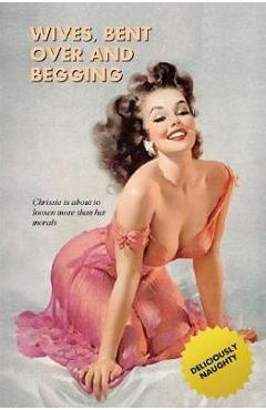 Coperta cărții 'Wives, Bent Over And Begging: The Rear-Entry Exploits of Chrissie and Cathy - Locus Elm Press'