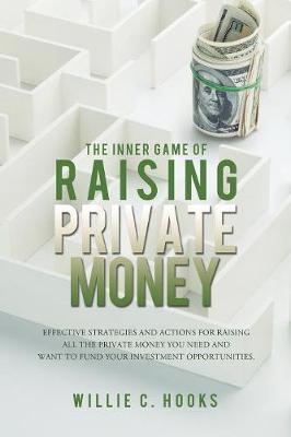 The Inner Game of Raising Private Money - Willie C. Hooks