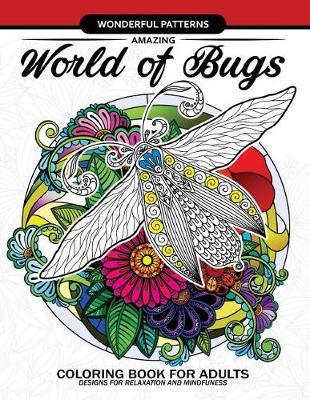 Amazing World of Bugs coloring book for adults: Flower, Floral with insects butterfly, Dragonfly, beetle, bee, ladybug, grasshopper - Adult Coloring Books