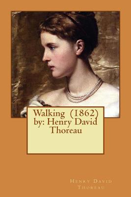 Walking (1862) by: Henry David Thoreau - Henry David Thoreau