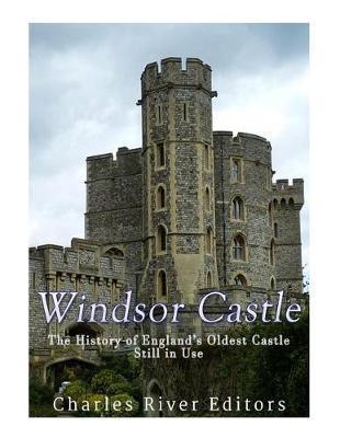 Windsor Castle: The History of England's Oldest Castle Still In Use - Charles River