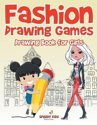 Fashion Drawing Games: Drawing Book for Girls - Speedy Kids